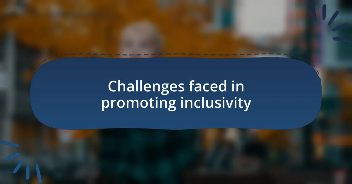 Challenges faced in promoting inclusivity