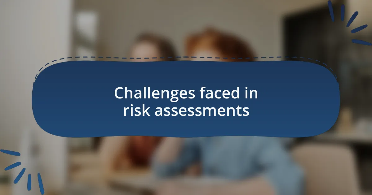 Challenges faced in risk assessments