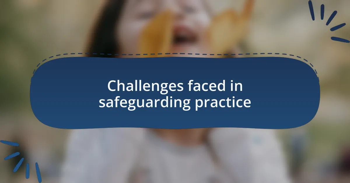 Challenges faced in safeguarding practice