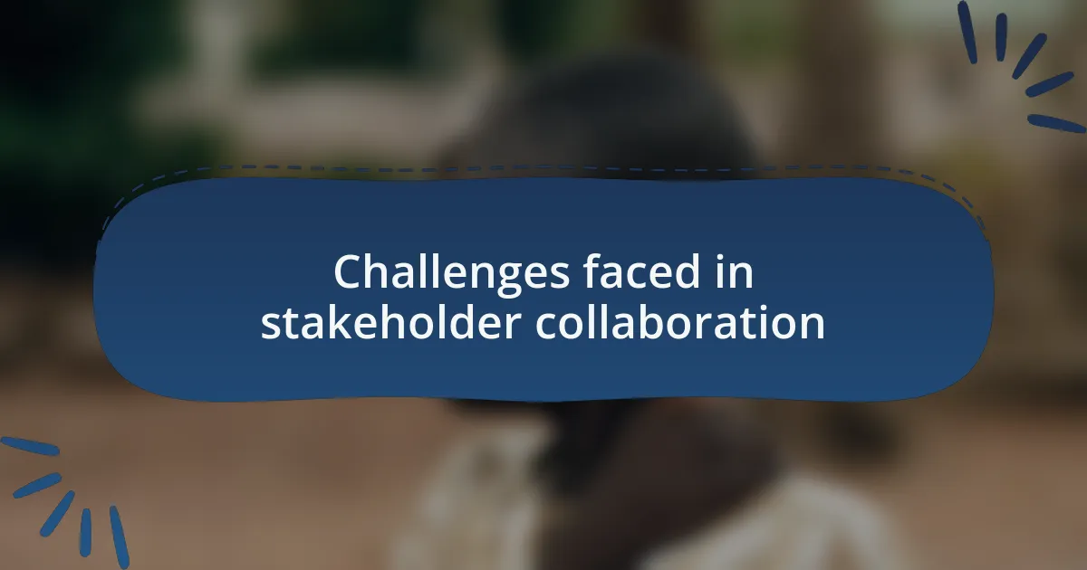 Challenges faced in stakeholder collaboration