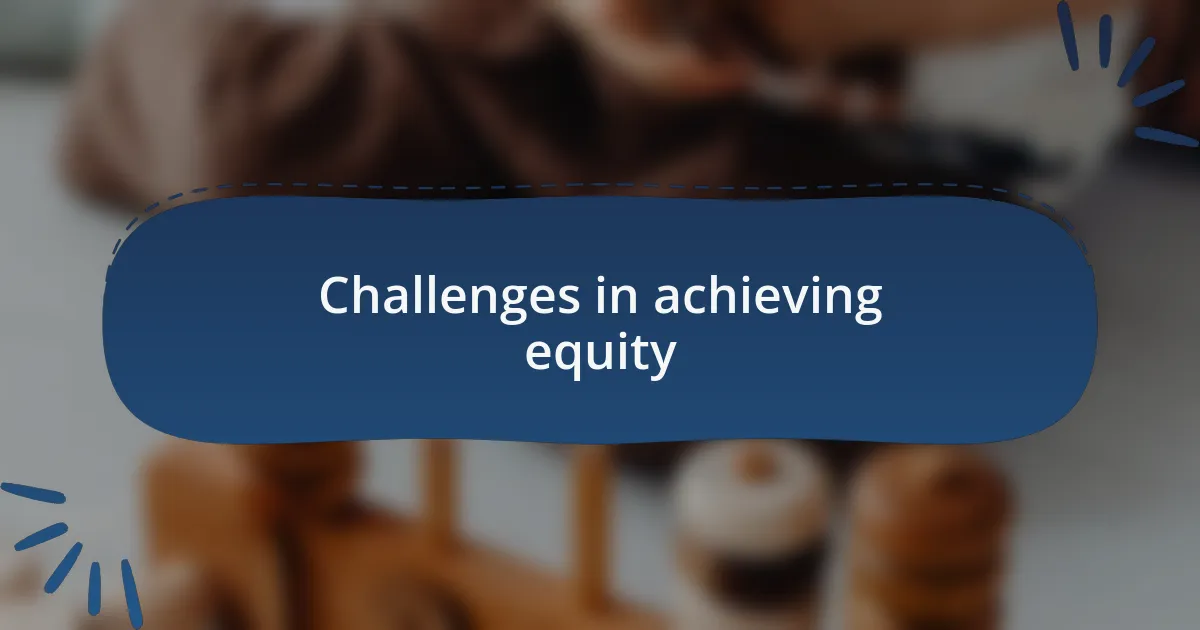 Challenges in achieving equity
