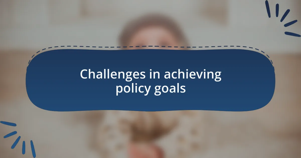 Challenges in achieving policy goals