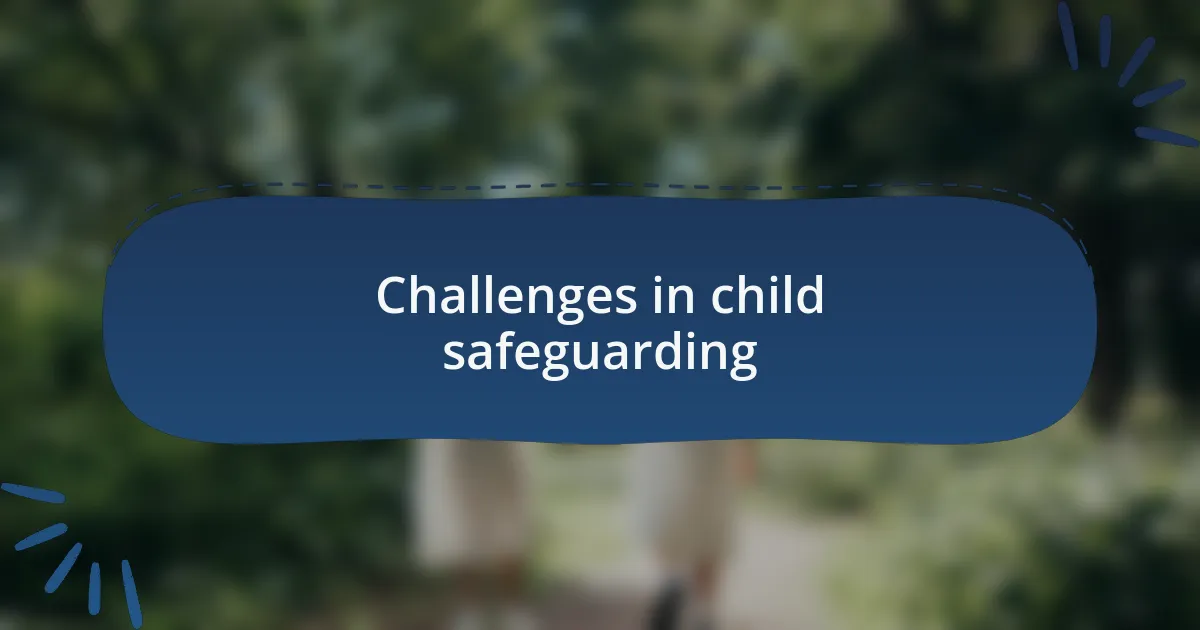 Challenges in child safeguarding