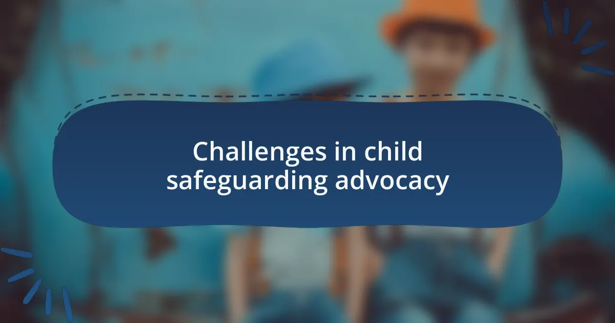 Challenges in child safeguarding advocacy