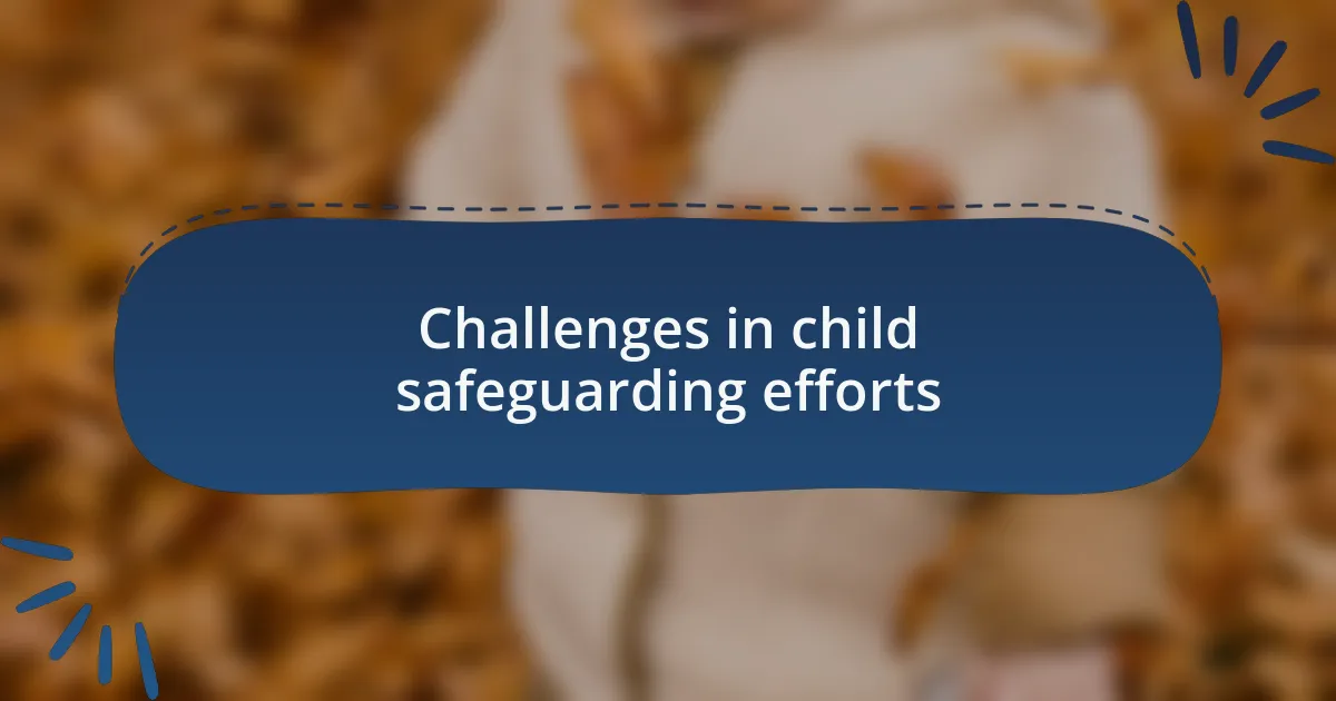 Challenges in child safeguarding efforts
