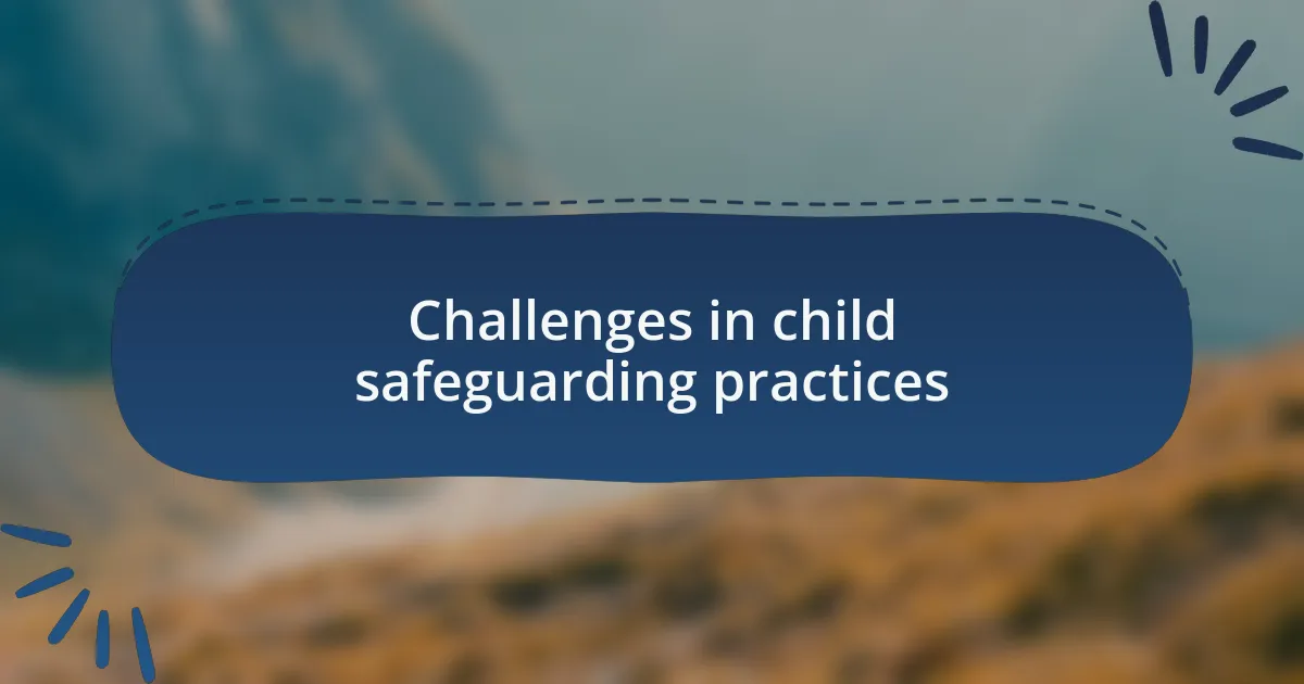 Challenges in child safeguarding practices