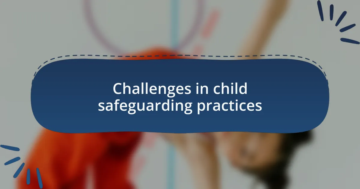 Challenges in child safeguarding practices