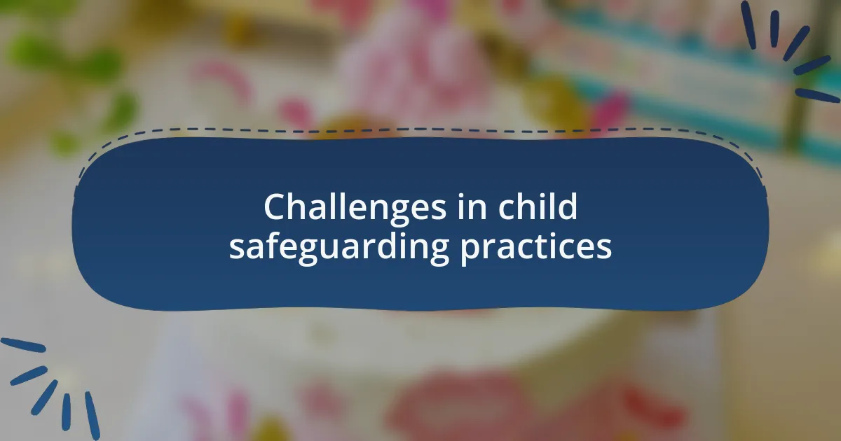 Challenges in child safeguarding practices