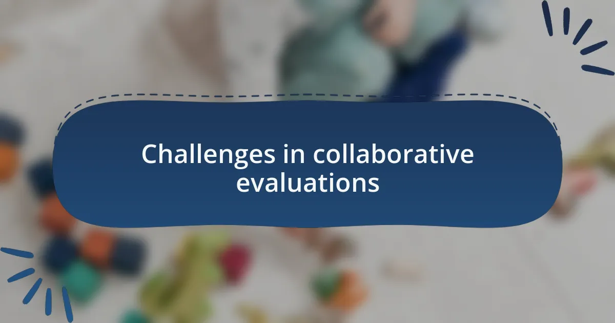 Challenges in collaborative evaluations