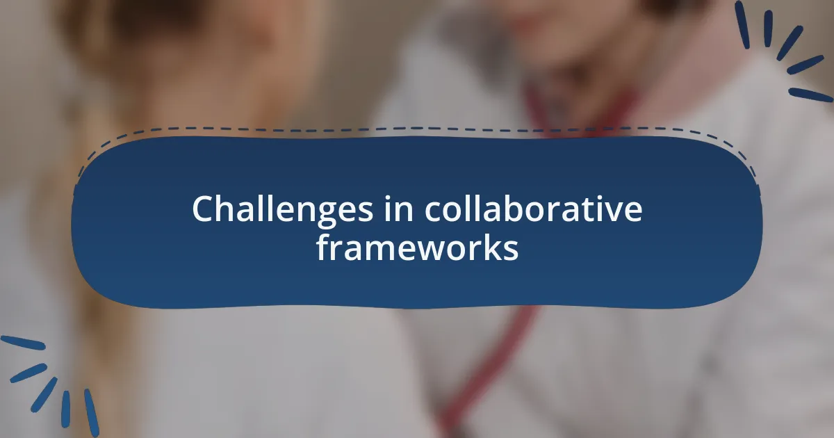 Challenges in collaborative frameworks