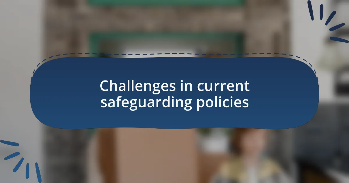 Challenges in current safeguarding policies
