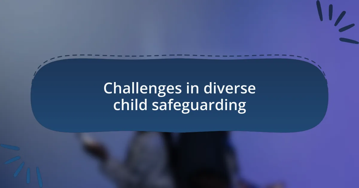 Challenges in diverse child safeguarding