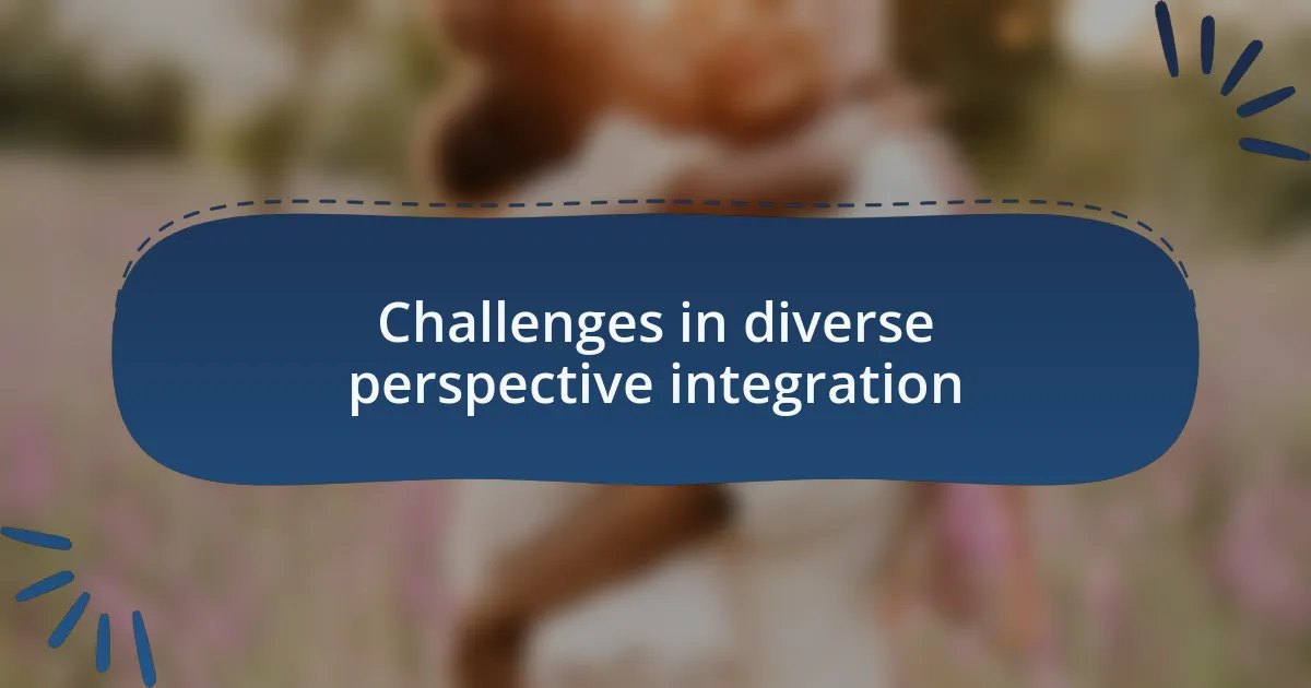 Challenges in diverse perspective integration