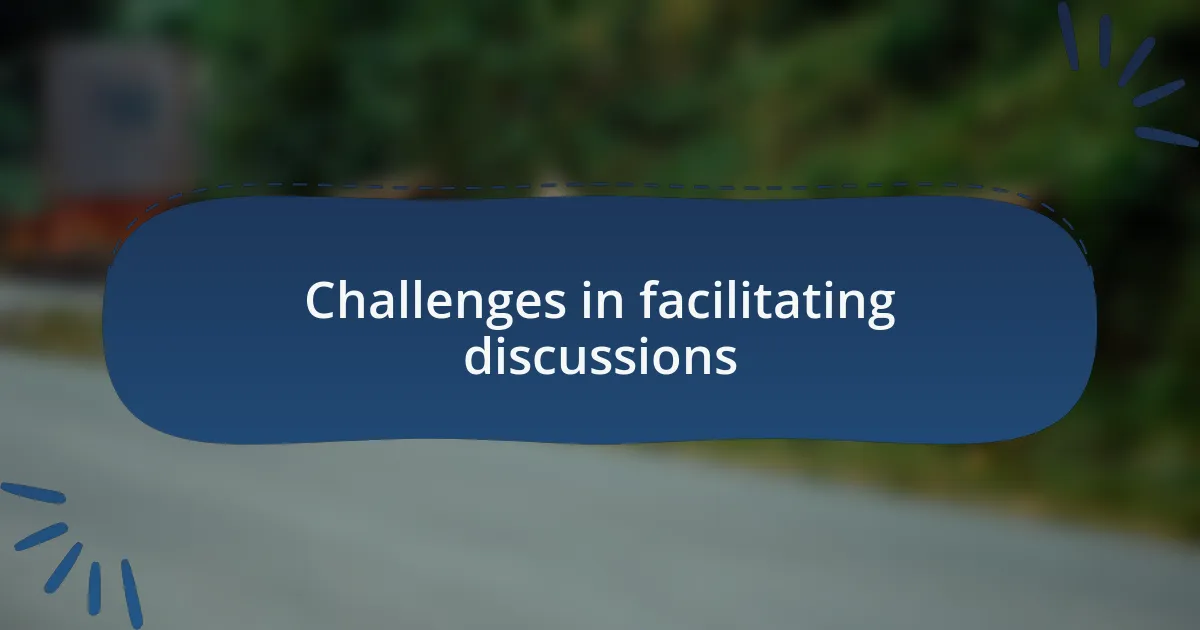 Challenges in facilitating discussions