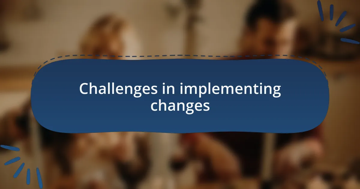 Challenges in implementing changes
