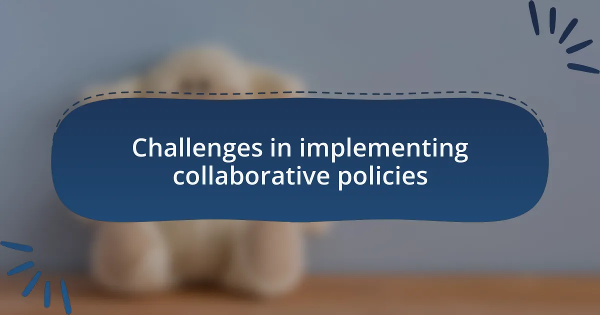 Challenges in implementing collaborative policies