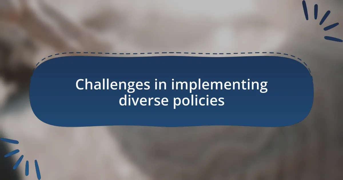 Challenges in implementing diverse policies