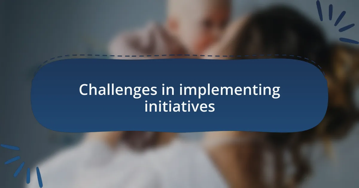Challenges in implementing initiatives