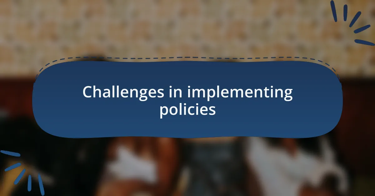 Challenges in implementing policies