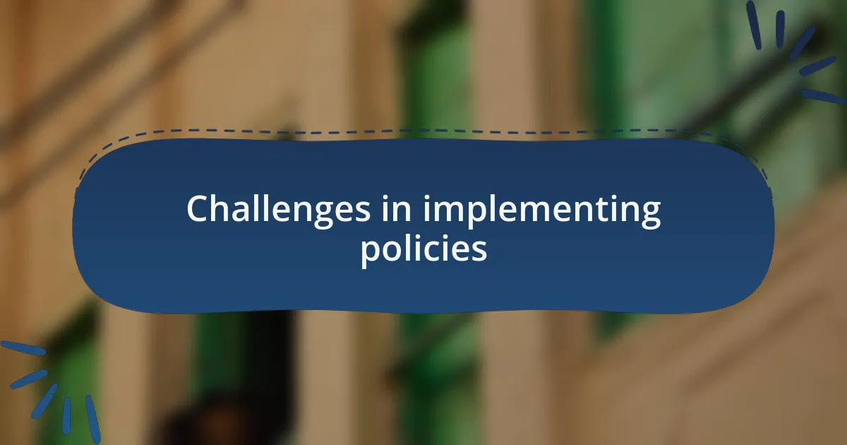 Challenges in implementing policies