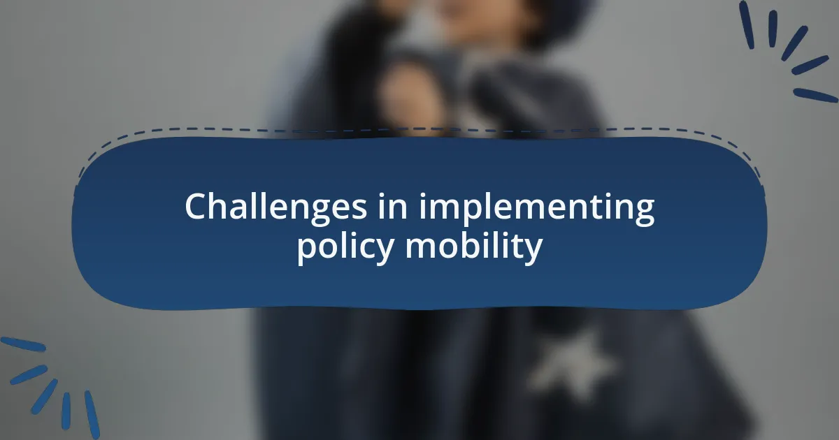 Challenges in implementing policy mobility