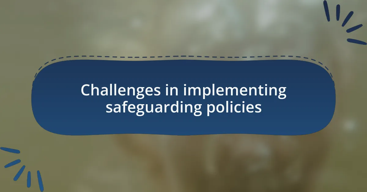 Challenges in implementing safeguarding policies
