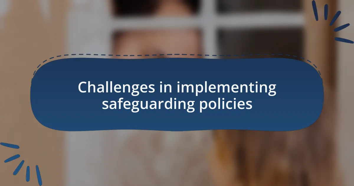 Challenges in implementing safeguarding policies