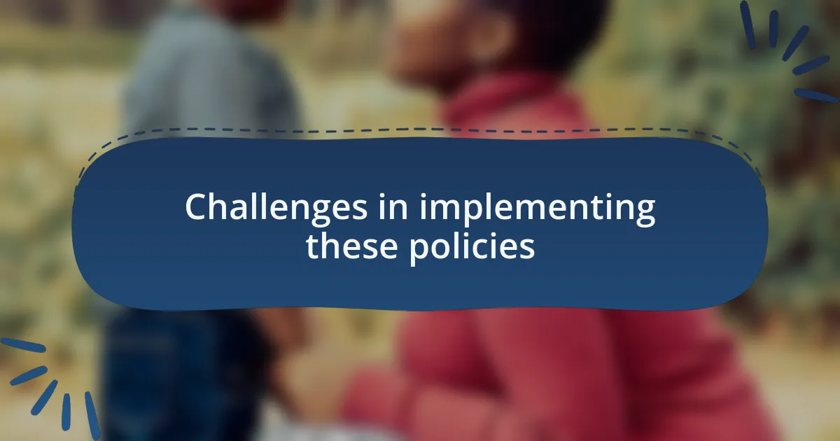 Challenges in implementing these policies