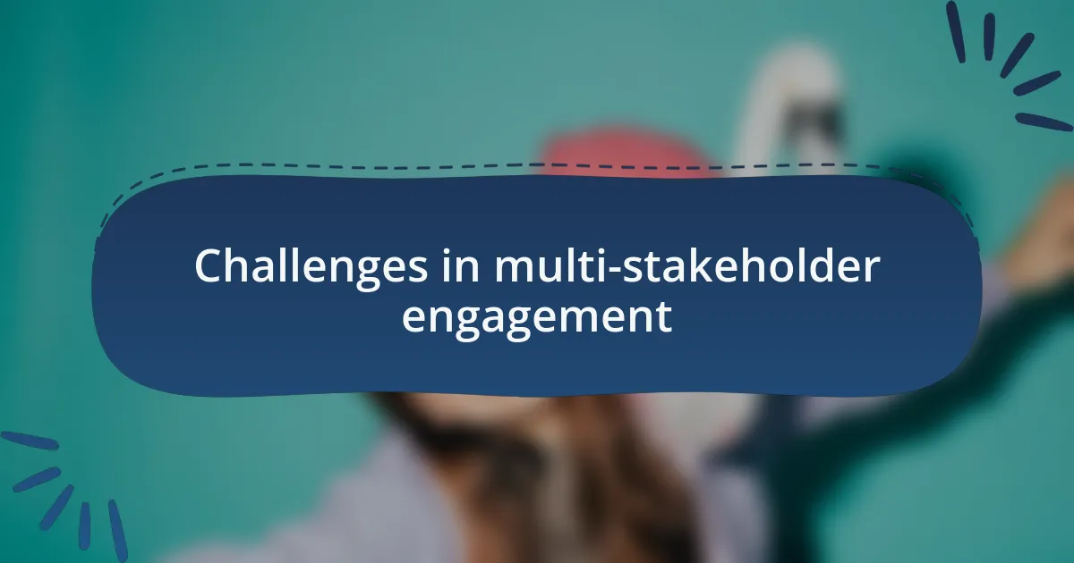Challenges in multi-stakeholder engagement