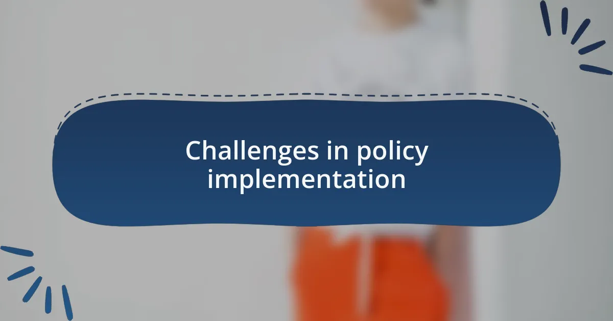 Challenges in policy implementation