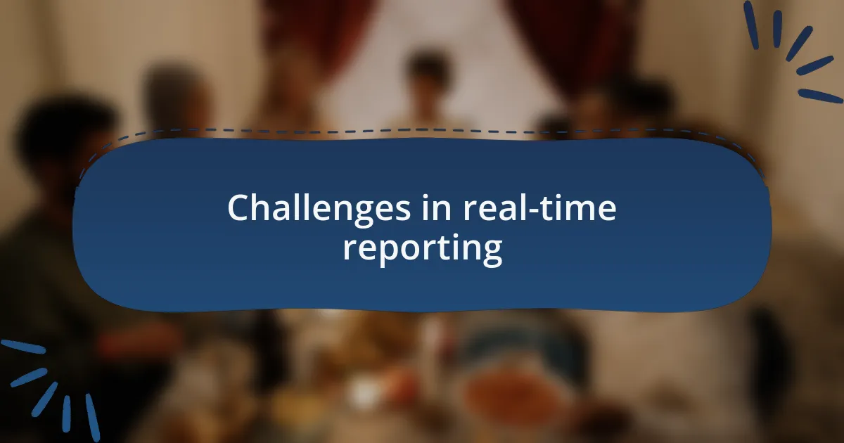 Challenges in real-time reporting