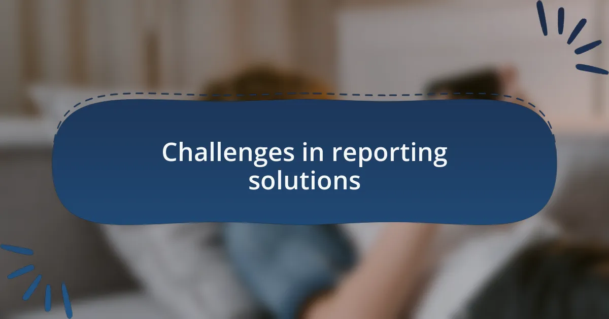 Challenges in reporting solutions