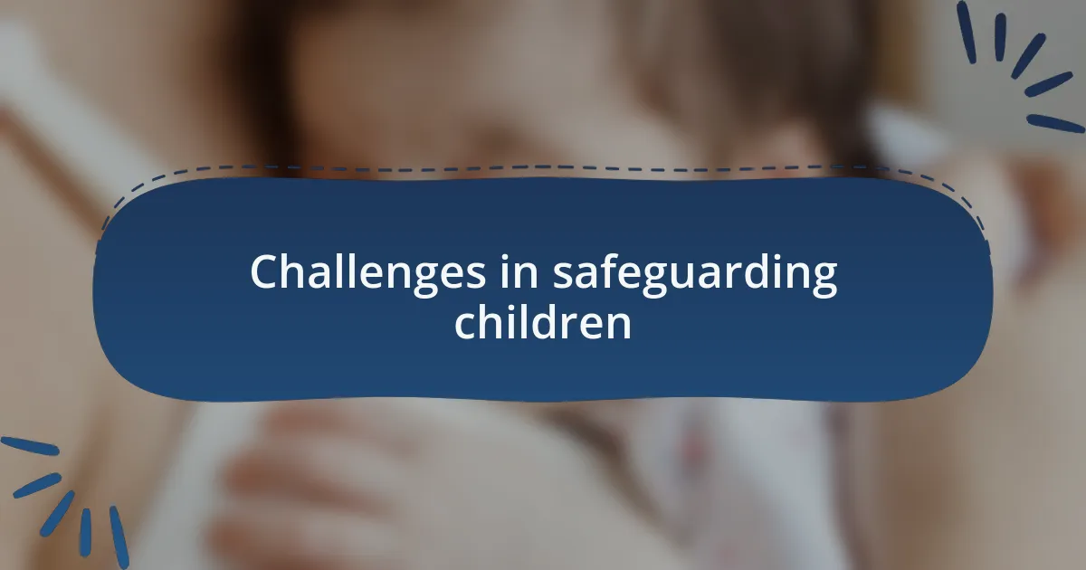 Challenges in safeguarding children