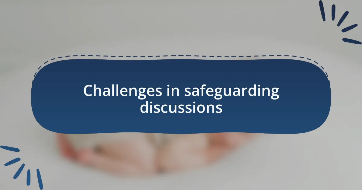 Challenges in safeguarding discussions