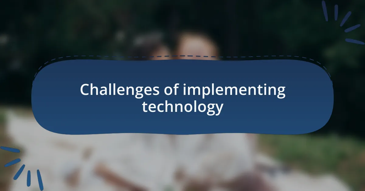 Challenges of implementing technology
