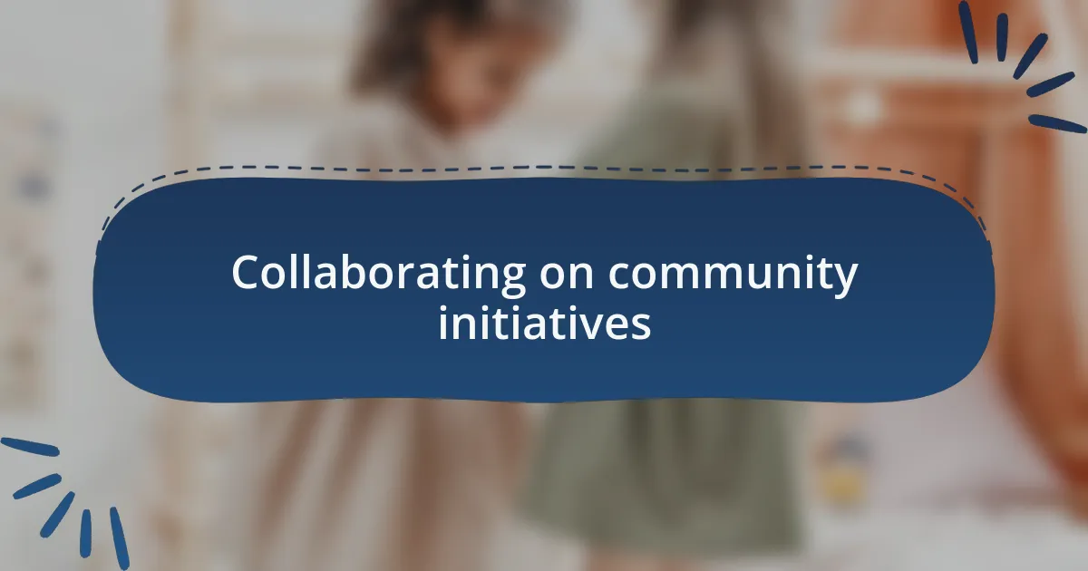 Collaborating on community initiatives