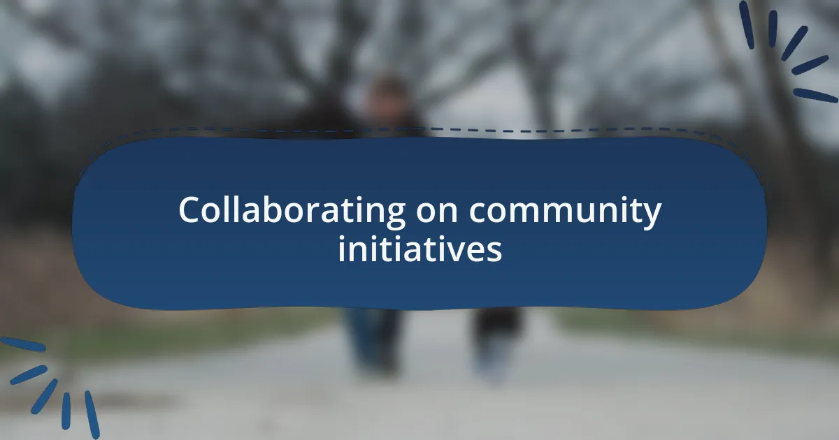 Collaborating on community initiatives