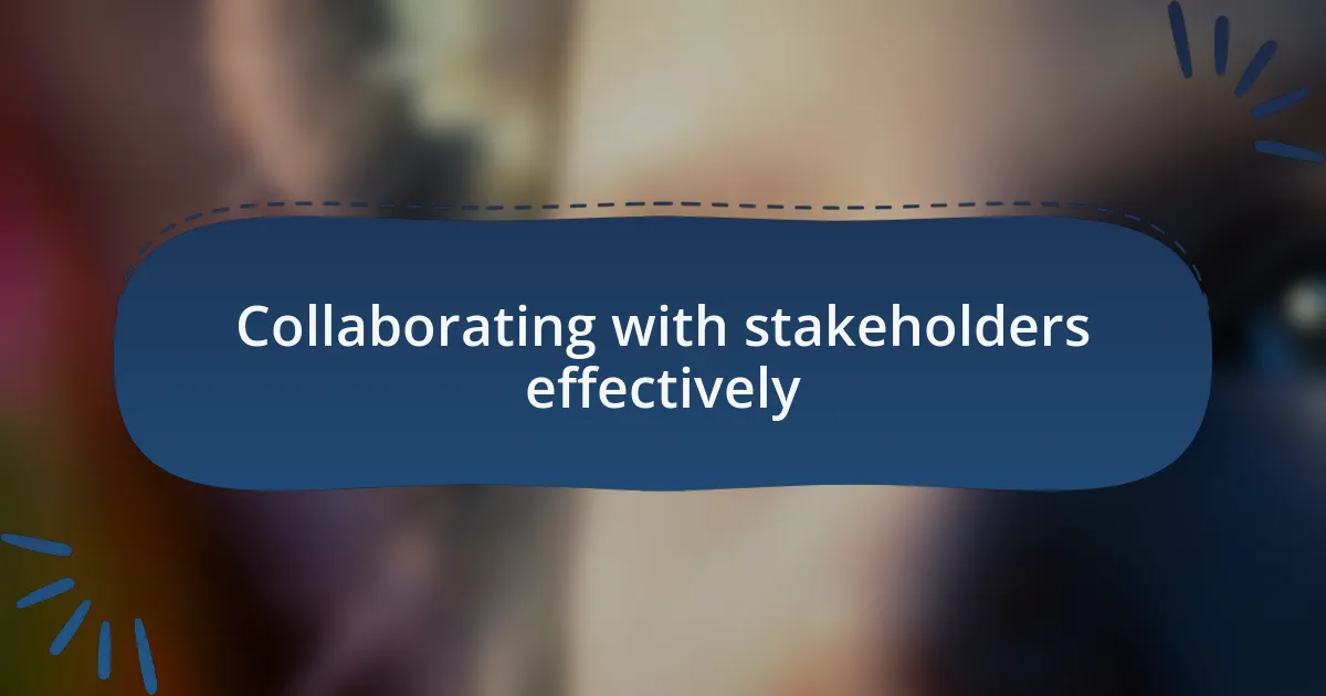 Collaborating with stakeholders effectively