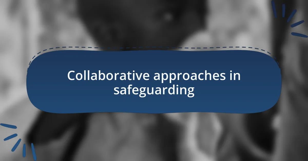 Collaborative approaches in safeguarding