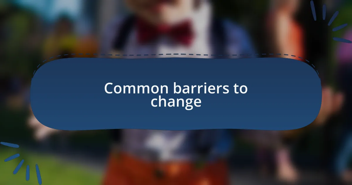 Common barriers to change