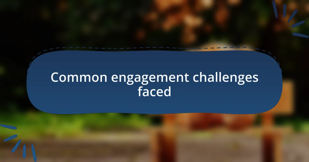 Common engagement challenges faced
