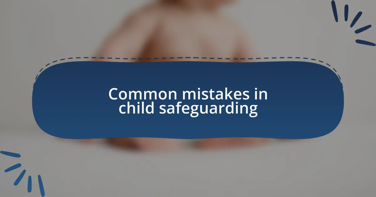 Common mistakes in child safeguarding