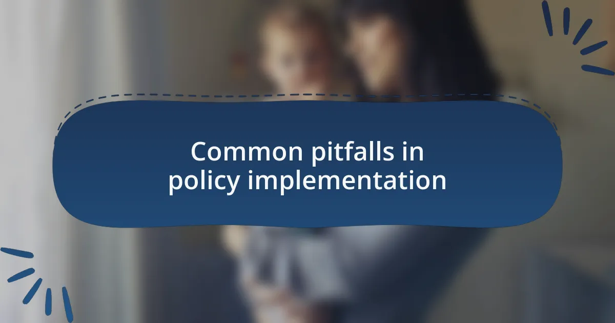 Common pitfalls in policy implementation