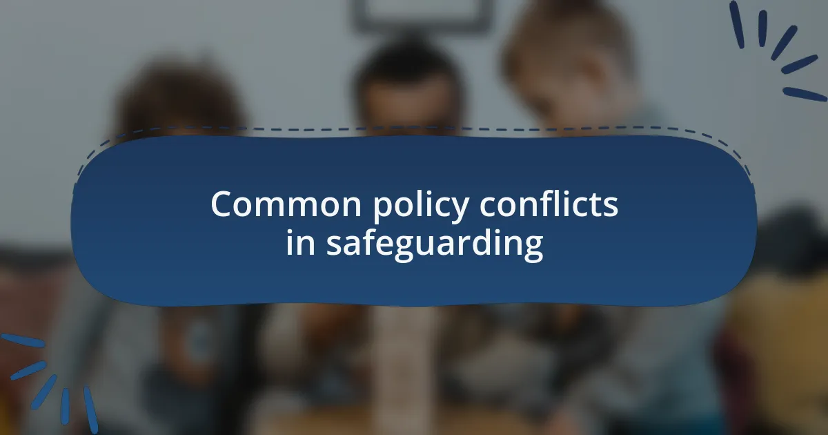 Common policy conflicts in safeguarding