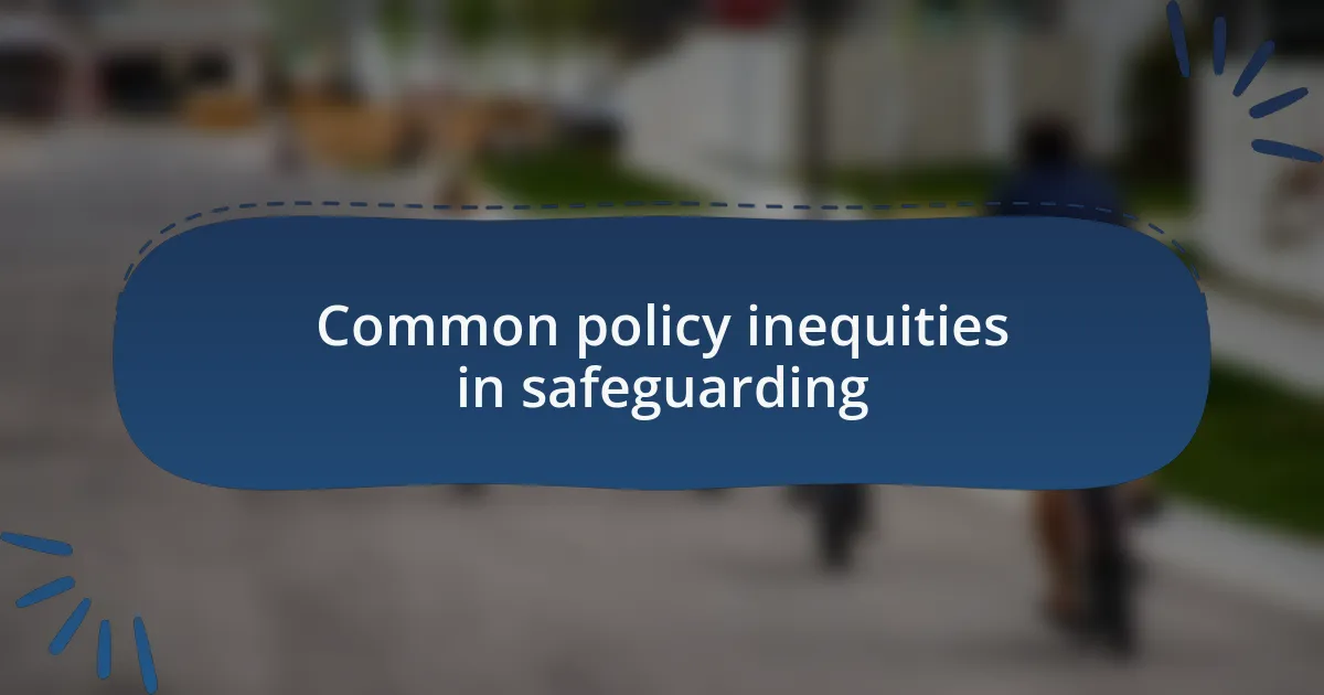 Common policy inequities in safeguarding