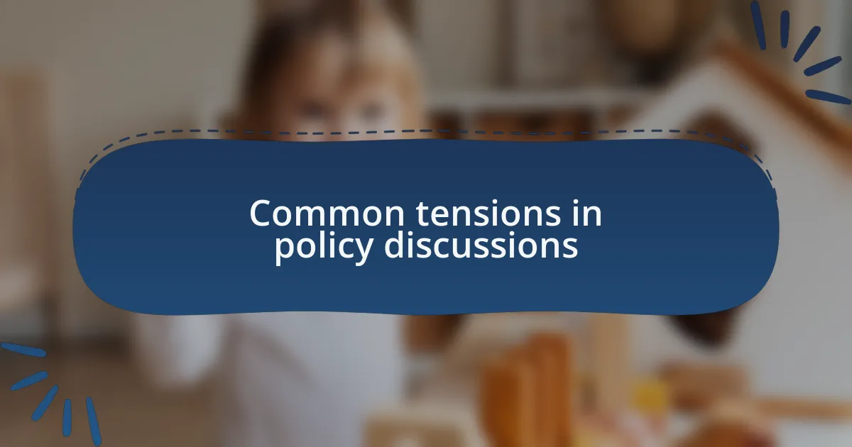 Common tensions in policy discussions