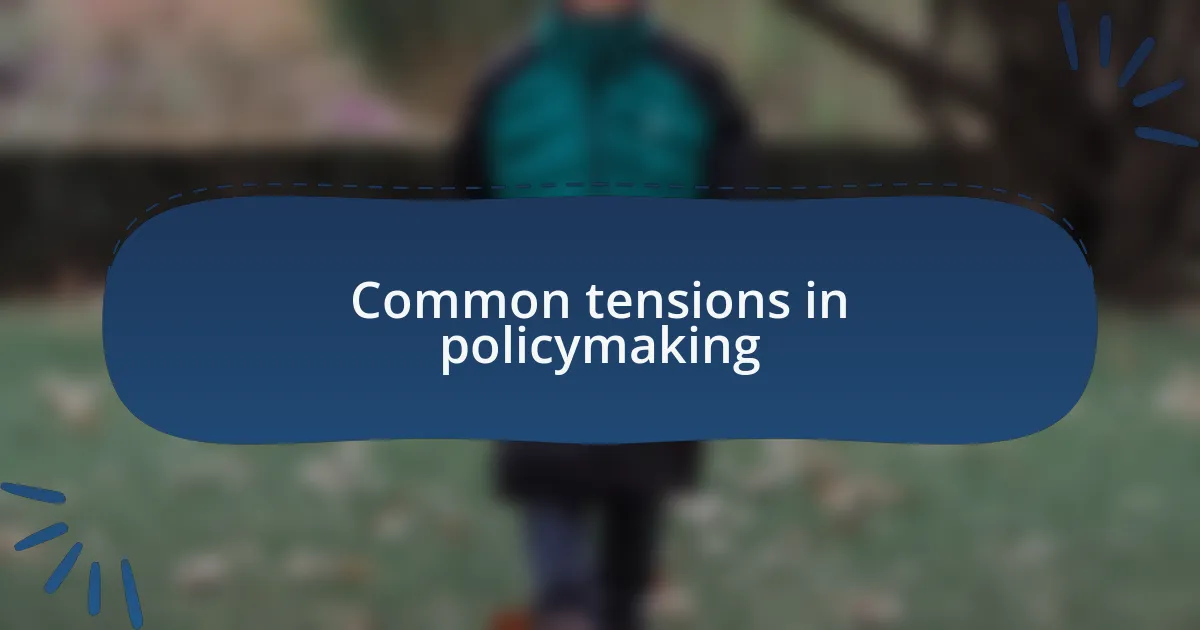 Common tensions in policymaking