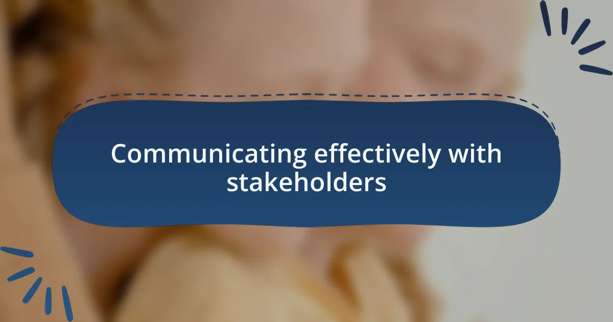 Communicating effectively with stakeholders