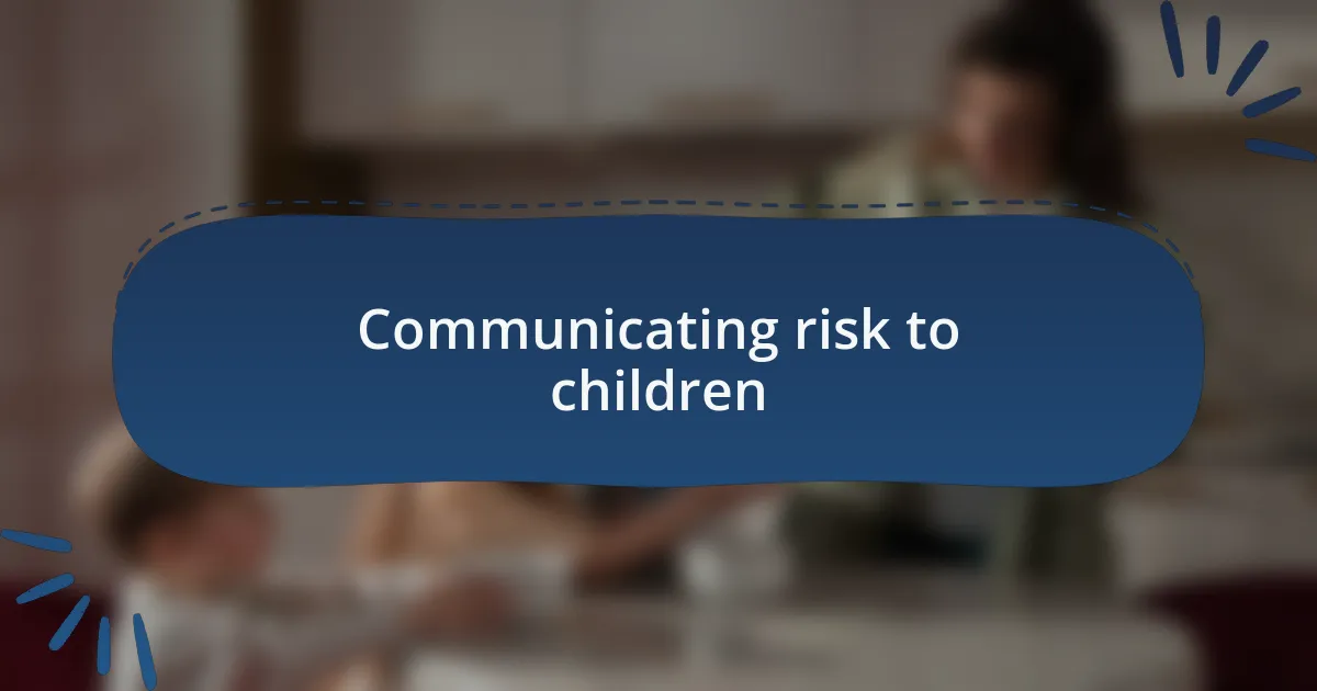 Communicating risk to children