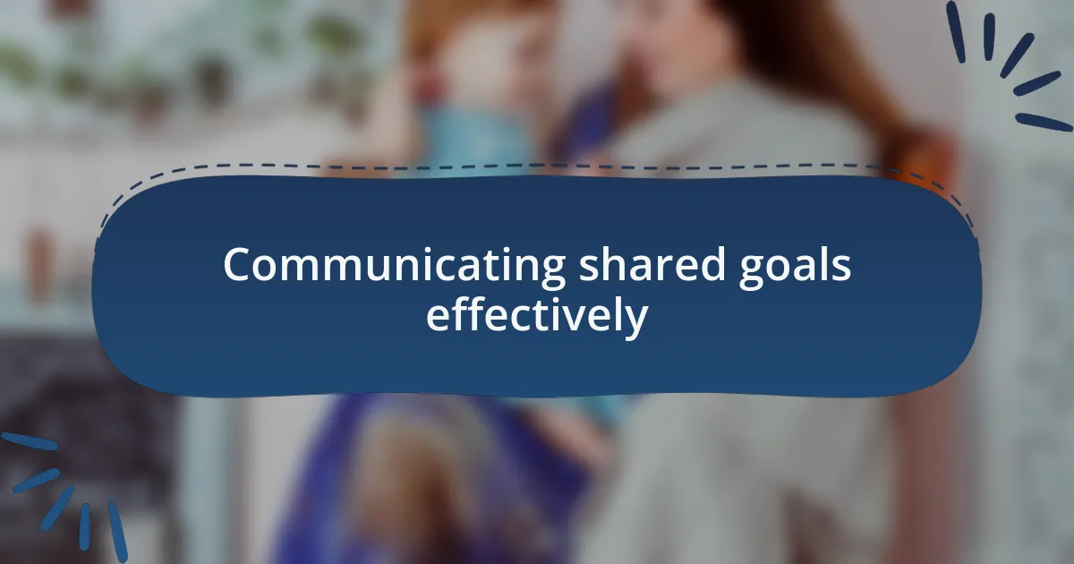Communicating shared goals effectively